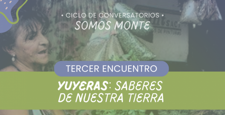 Conversatorio Somos Monte: «YUYERAS: saberes de nuestra tierra»